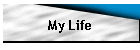 My Life
